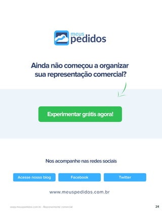 24www.meuspedidos.com.br - Representante comercial
Acesse nosso blog Facebook Twitter
Experimentargrátisagora!
Aindanãocomeçouaorganizar
suarepresentaçãocomercial?
Nosacompanhenasredessociais
www.meuspedidos.com.br
 