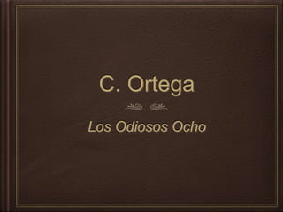 C. Ortega
Los Odiosos Ocho
 