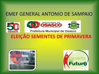 EMEF GENERAL ANTONIO DE SAMPAIO



 ELEIÇÃO SEMENTES DE PRIMAVERA
 