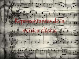 Representantes de la
música clásica
 