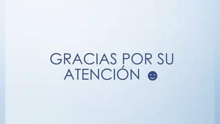 GRACIAS POR SU
ATENCIÓN ☻
 