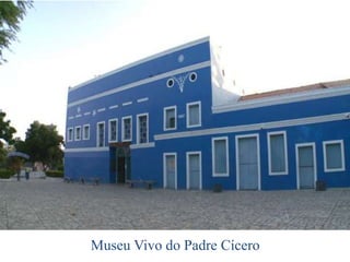Museu Vivo do Padre Cícero
 
