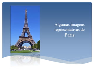 Algumas imagens
representativas de
Paris
 