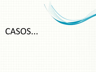 CASOS...
 