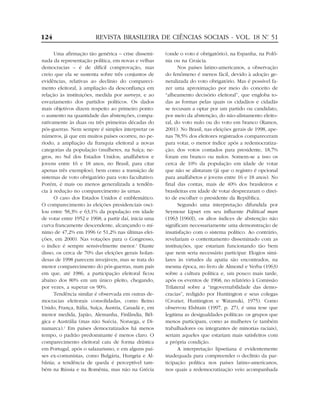 124                      REVISTA BRASILEIRA DE CIÊNCIAS SOCIAIS - VOL. 18 Nº 51
                                                                           .


      Uma afirmação tão genérica – crise dissemi-      (onde o voto é obrigatório), na Espanha, na Polô-
nada da representação política, em novas e velhas      nia ou na Croácia.
democracias – é de difícil comprovação, mas                  Nos países latino-americanos, a observação
creio que ela se sustenta sobre três conjuntos de      do fenômeno é menos fácil, devido à adoção ge-
evidências, relativas ao declínio do compareci-        neralizada do voto obrigatório. Mas é possível fa-
mento eleitoral, à ampliação da desconfiança em        zer uma aproximação por meio do conceito de
relação às instituições, medida por surveys, e ao      “alheamento decisório eleitoral”, que engloba to-
esvaziamento dos partidos políticos. Os dados          das as formas pelas quais os cidadãos e cidadãs
mais objetivos dizem respeito ao primeiro ponto:       se recusam a optar por um partido ou candidato,
o aumento na quantidade das abstenções, compa-         por meio da abstenção, do não-alistamento eleito-
rativamente às duas ou três primeiras décadas do       ral, do voto nulo ou do voto em branco (Ramos,
pós-guerras. Nem sempre é simples interpretar os       2001). No Brasil, nas eleições gerais de 1998, ape-
números, já que em muitos países ocorreu, no pe-       nas 78,5% dos eleitores registrados compareceram
ríodo, a ampliação da franquia eleitoral a novas       para votar, o menor índice após a redemocratiza-
categorias da população (mulheres, na Suíça; ne-       ção; dos votos contados para presidente, 18,7%
gros, no Sul dos Estados Unidos; analfabetos e         foram em branco ou nulos. Somem-se a isso os
jovens entre 16 e 18 anos, no Brasil, para citar       cerca de 10% da população em idade de votar
apenas três exemplos), bem como a transição de         que não se alistaram (já que o registro é opcional
sistemas de voto obrigatório para voto facultativo.    para analfabetos e jovens entre 16 e 18 anos). No
Porém, é mais ou menos generalizada a tendên-          final das contas, mais de 40% dos brasileiros e
cia à redução no comparecimento às urnas.              brasileiras em idade de votar desprezaram o direi-
      O caso dos Estados Unidos é emblemático.         to de escolher o presidente da República.
O comparecimento às eleições presidenciais osci-             Segundo uma interpretação difundida por
lou entre 58,3% e 63,1% da população em idade          Seymour Lipset em seu influente Political man
de votar entre 1952 e 1968; a partir daí, inicia uma   (1963 [1960]), os altos índices de abstenção não
curva francamente descendente, alcançando o mí-        significam necessariamente uma demonstração de
nimo de 47,2% em 1996 (e 51,2% nas últimas elei-       insatisfação com o sistema político. Ao contrário,
ções, em 2000). Nas votações para o Congresso,         revelariam o contentamento disseminado com as
o índice é sempre sensivelmente menor.1 Diante         instituições, que estariam funcionando tão bem
disso, os cerca de 70% das eleições gerais holan-      que nem seria necessário participar. Elogios simi-
desas de 1998 parecem invejáveis, mas se trata do      lares às virtudes da apatia são encontrados, na
menor comparecimento do pós-guerras, num país          mesma época, no livro de Almond e Verba (1963)
em que, até 1986, a participação eleitoral ficou       sobre a cultura política e, um pouco mais tarde,
abaixo dos 80% em um único pleito, chegando,           após os eventos de 1968, no relatório à Comissão
por vezes, a superar os 90%.                           Trilateral sobre a “ingovernabilidade das demo-
      Tendência similar é observada em outras de-      cracias”, redigido por Huntington e seus colegas
mocracias eleitorais consolidadas, como Reino          (Crozier, Huntington e Watanuki, 1975). Como
Unido, França, Itália, Suíça, Áustria, Canadá e, em    observou Elshtain (1997, p. 27), é uma tese que
menor medida, Japão, Alemanha, Finlândia, Bél-         legitima as desigualdades políticas: os grupos que
gica e Austrália (mas não Suécia, Noruega, e Di-       menos participam, como as mulheres (e também
namarca).2 Em países democratizados há menos           trabalhadores ou integrantes de minorias raciais),
tempo, o padrão predominante é menos claro. O          seriam aqueles que estariam mais satisfeitos com
comparecimento eleitoral caiu de forma drástica        a própria condição.
em Portugal, após o salazarismo, e em alguns paí-            A interpretação lipsetiana é evidentemente
ses ex-comunistas, como Bulgária, Hungria e Al-        inadequada para compreender o declínio da par-
bânia; a tendência de queda é perceptível tam-         ticipação política nos países latino-americanos,
bém na Rússia e na Romênia, mas não na Grécia          nos quais a redemocratização veio acompanhada
 