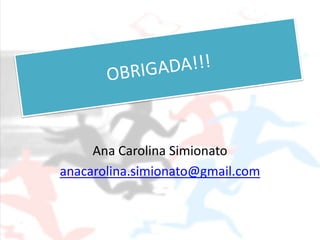 Ana Carolina Simionato
anacarolina.simionato@gmail.com
 