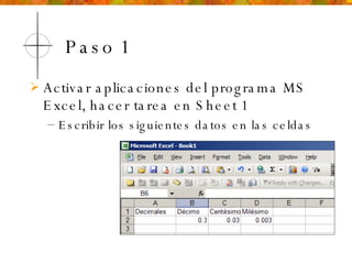 Paso 1 Activar aplicaciones del programa MS Excel, hacer tarea en Sheet 1 Escribir los siguientes datos en las celdas 