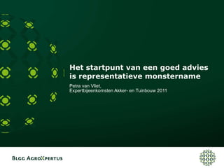 Het startpunt van een goed advies is representatieve monstername Petra van Vliet,  Expertbijeenkomsten Akker- en Tuinbouw 2011 