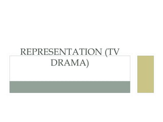 REPRESENTATION (TV DRAMA) 