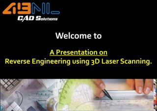 Welcome to A Presentation on Reverse Engineering using 3D Laser Scanning. 