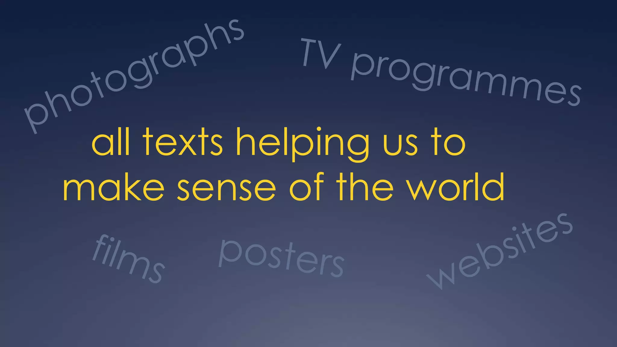 all texts helping us to
make sense of the world
 