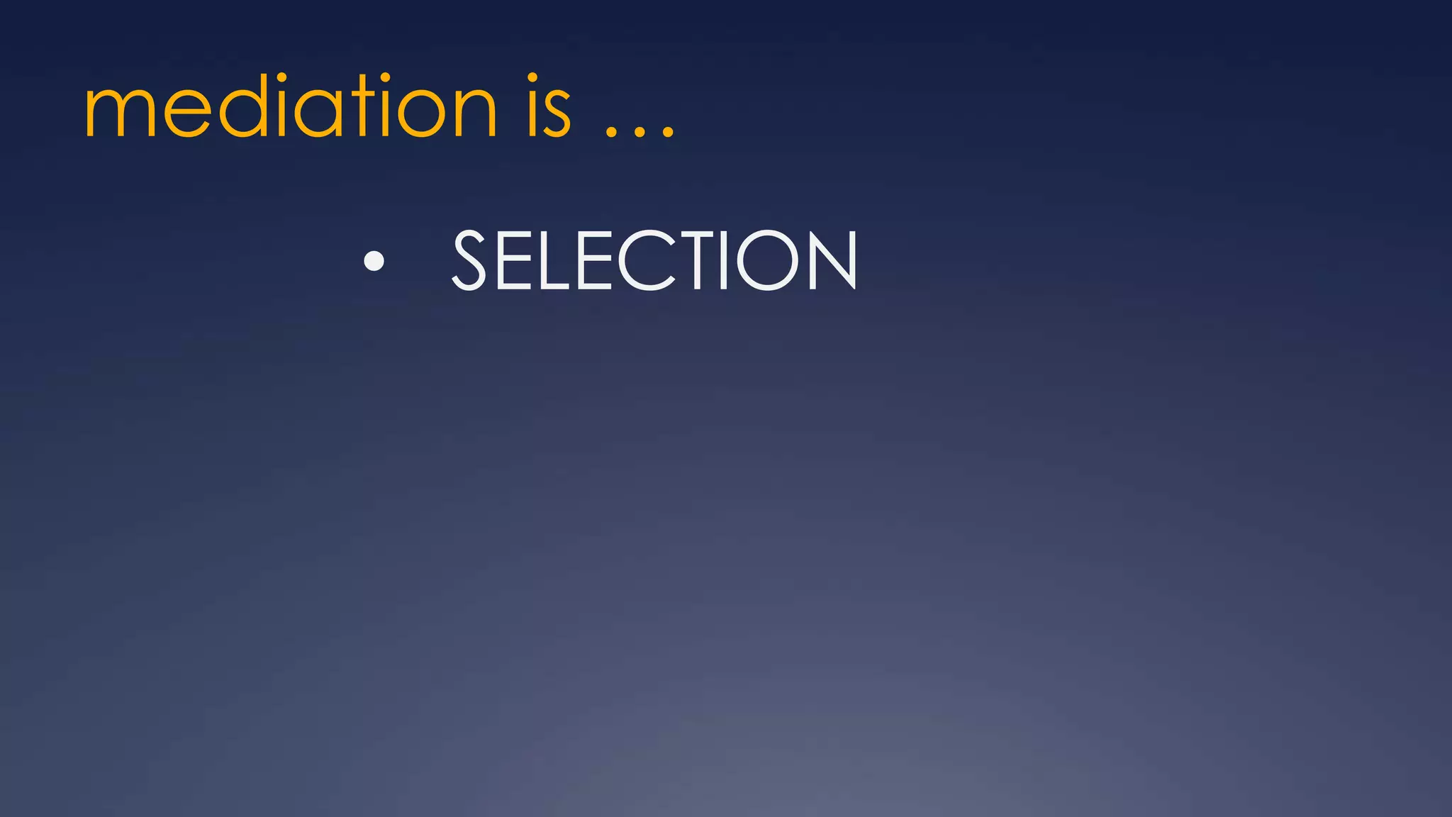 mediation is …
      • SELECTION
 