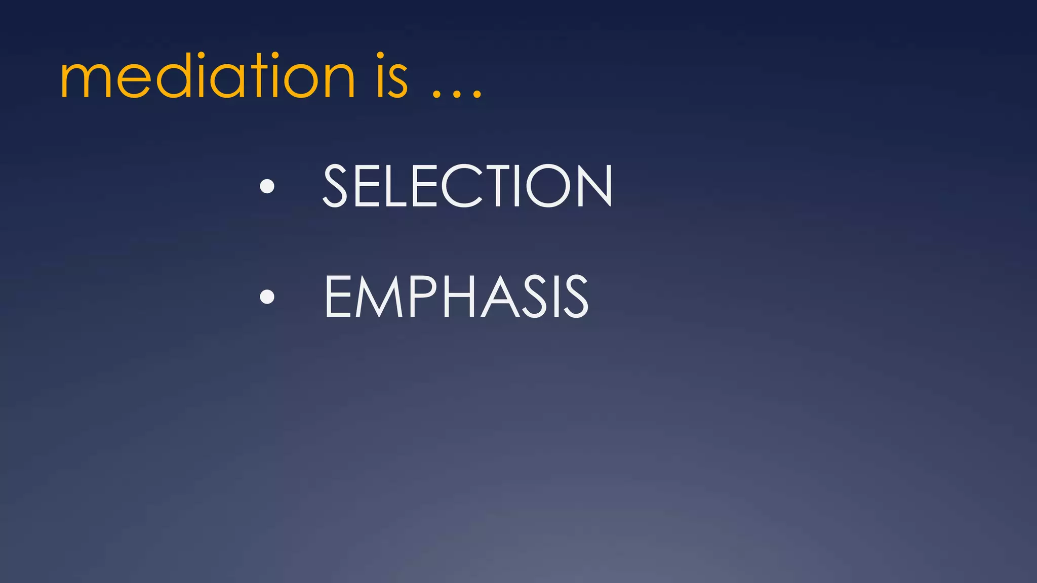 mediation is …
      • SELECTION
      • EMPHASIS
 