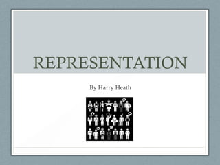 REPRESENTATION
     By Harry Heath
 