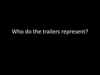 Who do the trailers represent? 
 