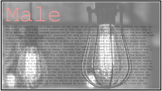 MaleThe male representation is a key aspect of the video as it reflects to the person watching the video who
the artist is, how they relate themselves to what they are singing about, and influence how the song is
to be perceived from an unknown perceptive as the video is a critical selling point for the song as well
as the person/ people singing it, therefore the male Quinn Jackson artist in the music video carries huge
significance to the representations given. Because Quinn has a limited time period for his feature
within the song, every moment that he is part of the video is a chance to represent his unique music
genre and overall style to the audience. Jackson matches the songs persona as he is, much like Luna
fashion forward and modernistic with his approach to appearance, therefore the way he looks is critical
for him so he will be dressed in causal clothing like jeans and slogan t-shirts that are on brand and in
style so he can become a fashion icon to the male audience as they will understand is a standard male
artist that has a vocal talent- his style of music is pop with a soul aspect because of the diverse
manner his voice can go therefore his care free exterior should be accentuated. Although Jackson won’t
need make up like our female artist would, certain aspects of grooming will needed to ensure the camera
will pick up on his eyes, therefore we may use certain make up to illuminate the face and ensure that on
camera everything looks as it should. For hair. Jacksons hair will be slick and styled so it catches the
light and suits the style of the video. It is important that Jackson and Rey match one another when they
appearance on screen together so the narrative aspect can be made to look as realistic and genuine as
possible based on the songs meaning, but also so that the audience so appreciate the effort behind the
video. Colour will be a consistent theme throughout because of the song meaning that Jackson may wear
pops of colour on his shoes or on his shirts to draw focus to what he wears, but also to show that
Jackson wears branded items of clothing because he is young and inspired by what is on trend for the
youth today are wearing.
 