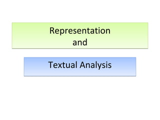 Representation
and
Textual Analysis

 