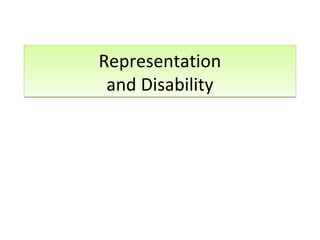 Representation
and Disability
Representation
and Disability
 