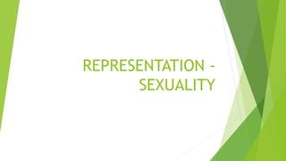 REPRESENTATION -
SEXUALITY
 