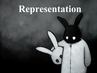 Representation
 