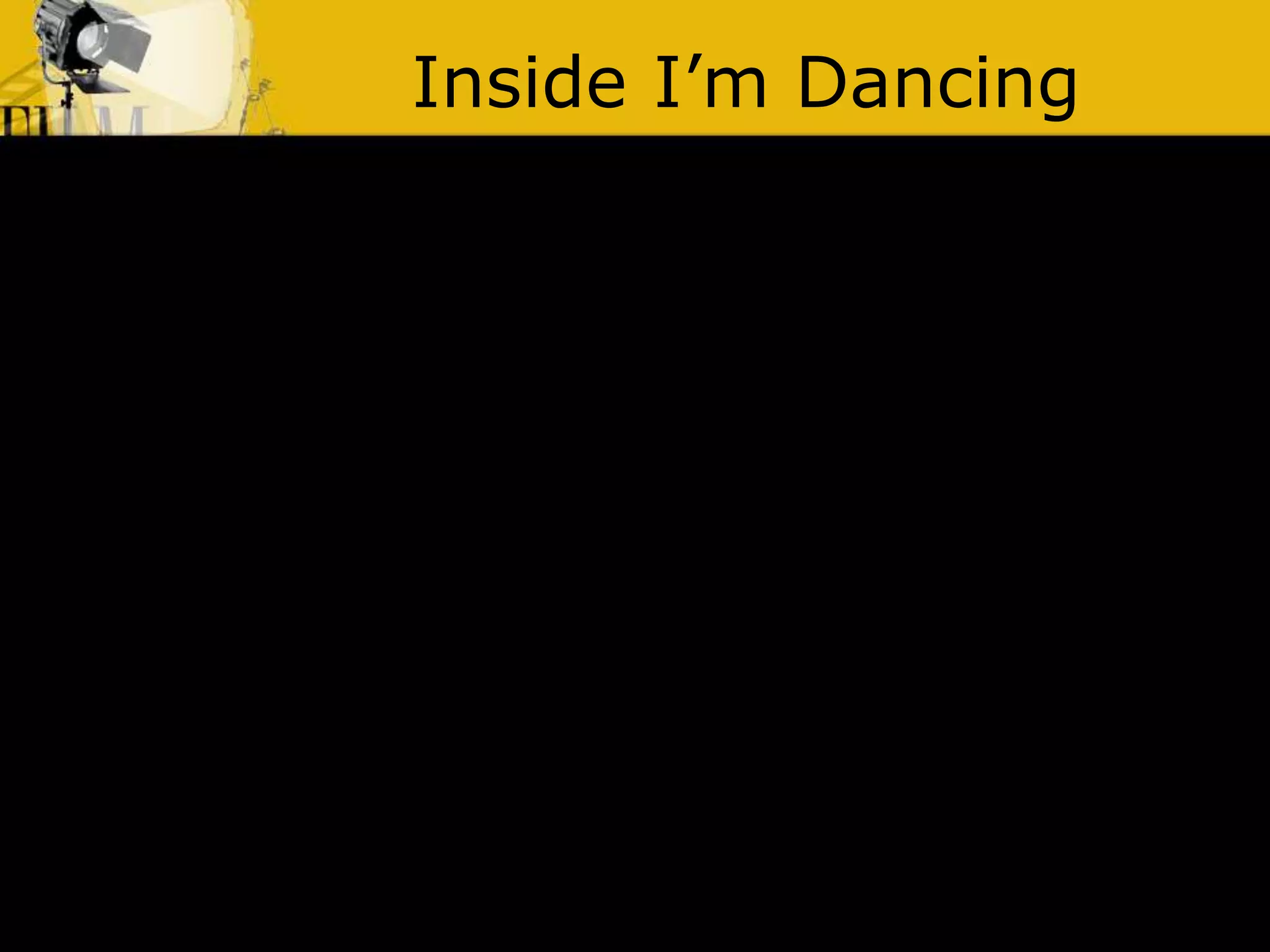 Inside I’m Dancing
 