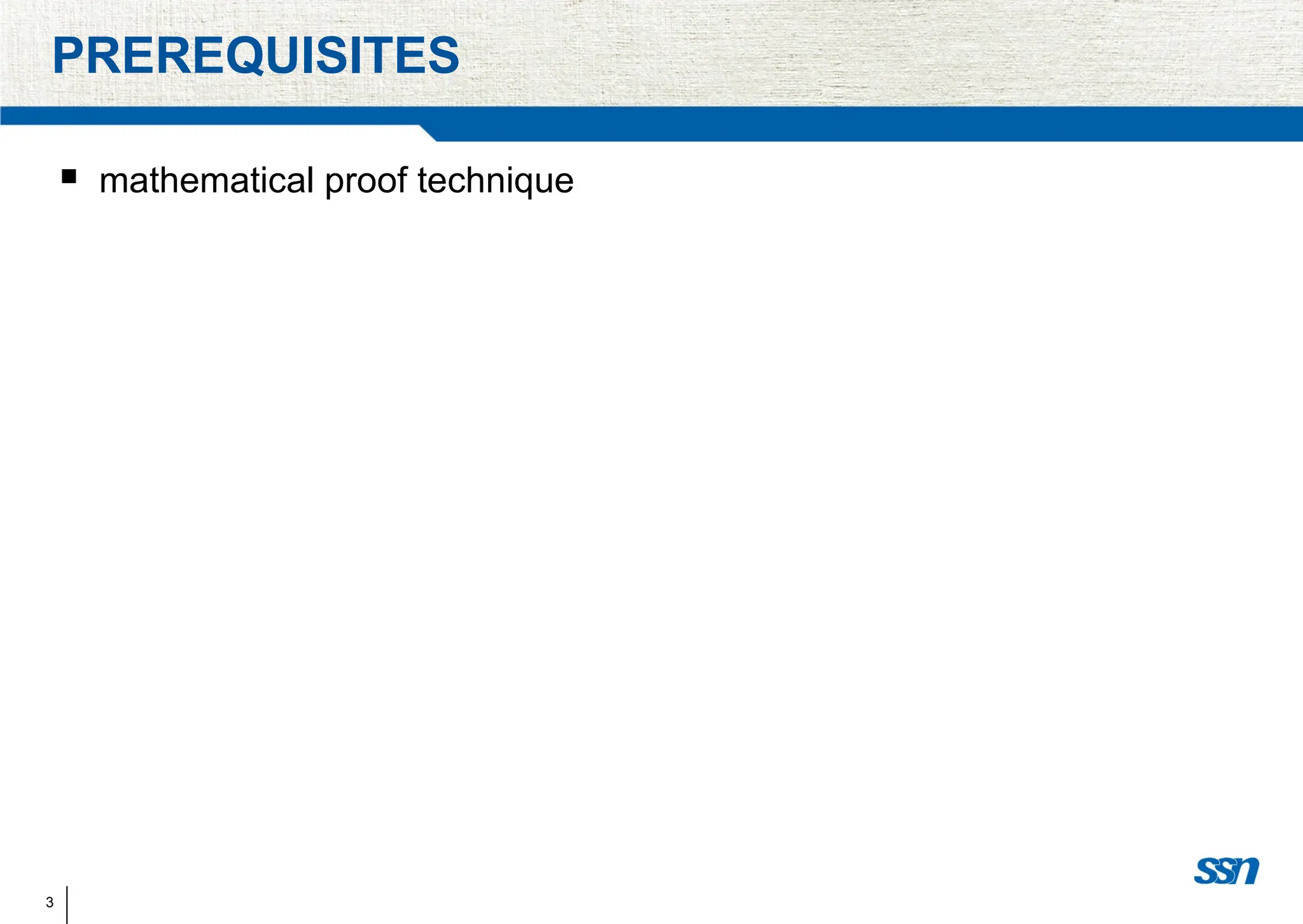 3
PREREQUISITES
 mathematical proof technique
 