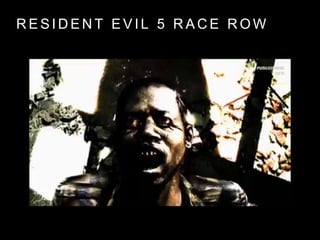 R E S I D E N T E V I L 5 R A C E R O W
 