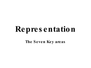 Representation The Seven Key areas 