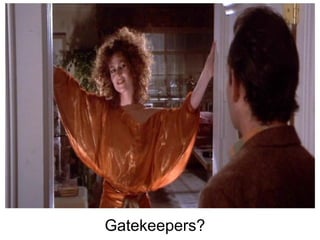 Gatekeepers? 
 