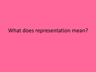 What does representation mean?
 