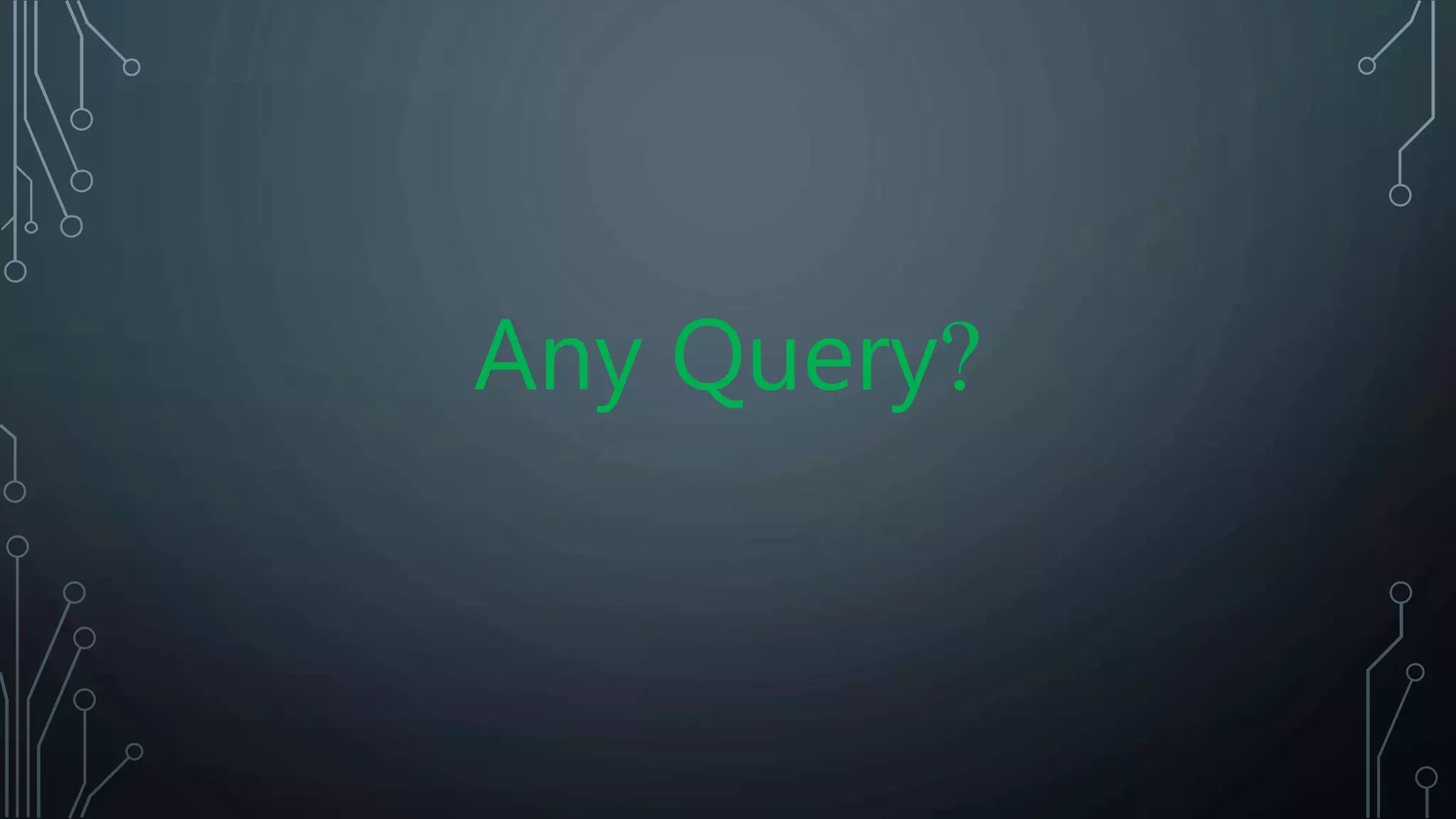 Any Query?
 