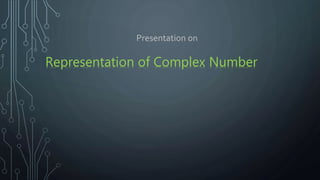 Representation of Complex Number
Presentation on
 