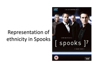 Representation of
ethnicity in Spooks
 