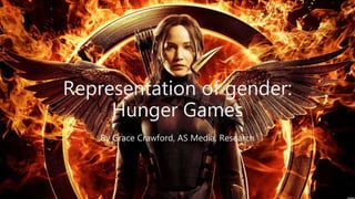 Representation of gender:
Hunger Games
By Grace Crawford, AS Media, Research
 
