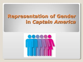 Representation of Gender
      in Captain America
 