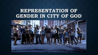 REPRESENTATION OF 
GENDER IN CITY OF GOD 
 