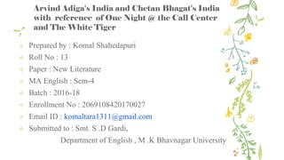 Arvind Adiga's India and Chetan Bhagat's India
with reference of One Night @ the Call Center
and The White Tiger
✢ Prepare...