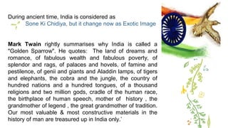 During ancient time, India is considered as
Sone Ki Chidiya, but it change now as Exotic Image
Mark Twain rightly summaris...