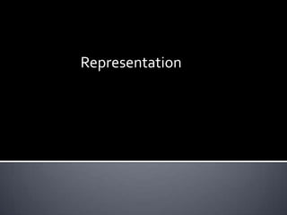 Representation
 