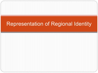 Representation of Regional Identity
 