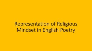 Representation of Religious
Mindset in English Poetry
 