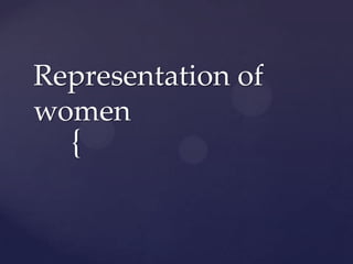 Representation of
women
  {
 