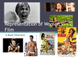 Representation of Women in
Film
A Basic Overview

 