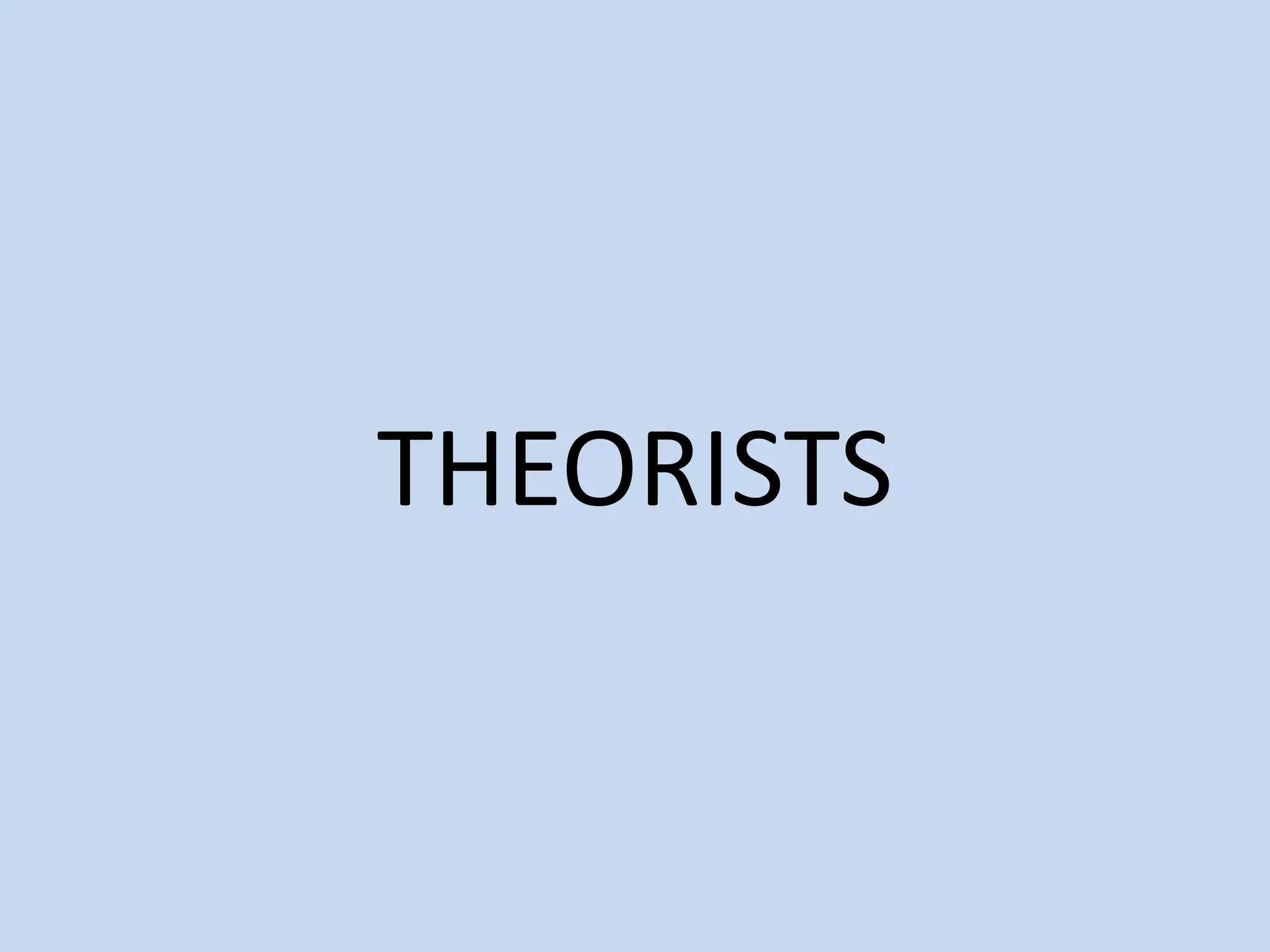 THEORISTS
 