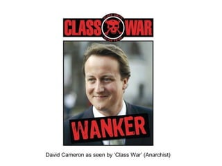 David Cameron as seen by ‘Class War’ (Anarchist) 