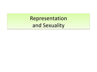 Representation
and Sexuality
Representation
and Sexuality
 