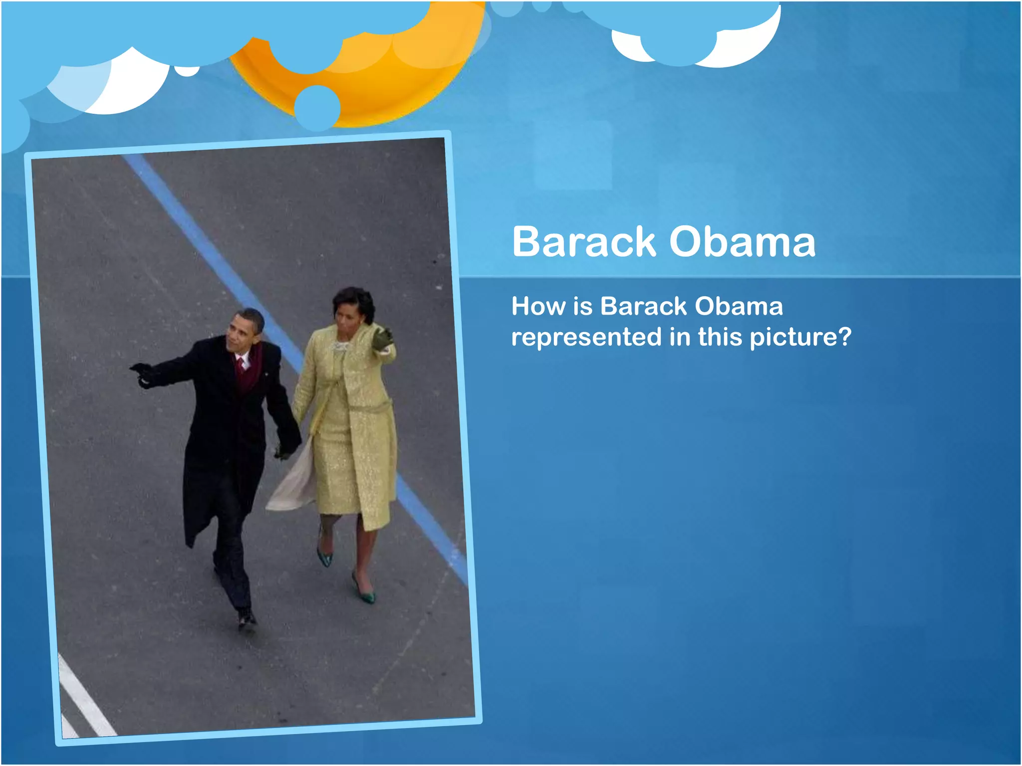 Barack Obama
How is Barack Obama
represented in this picture?
 