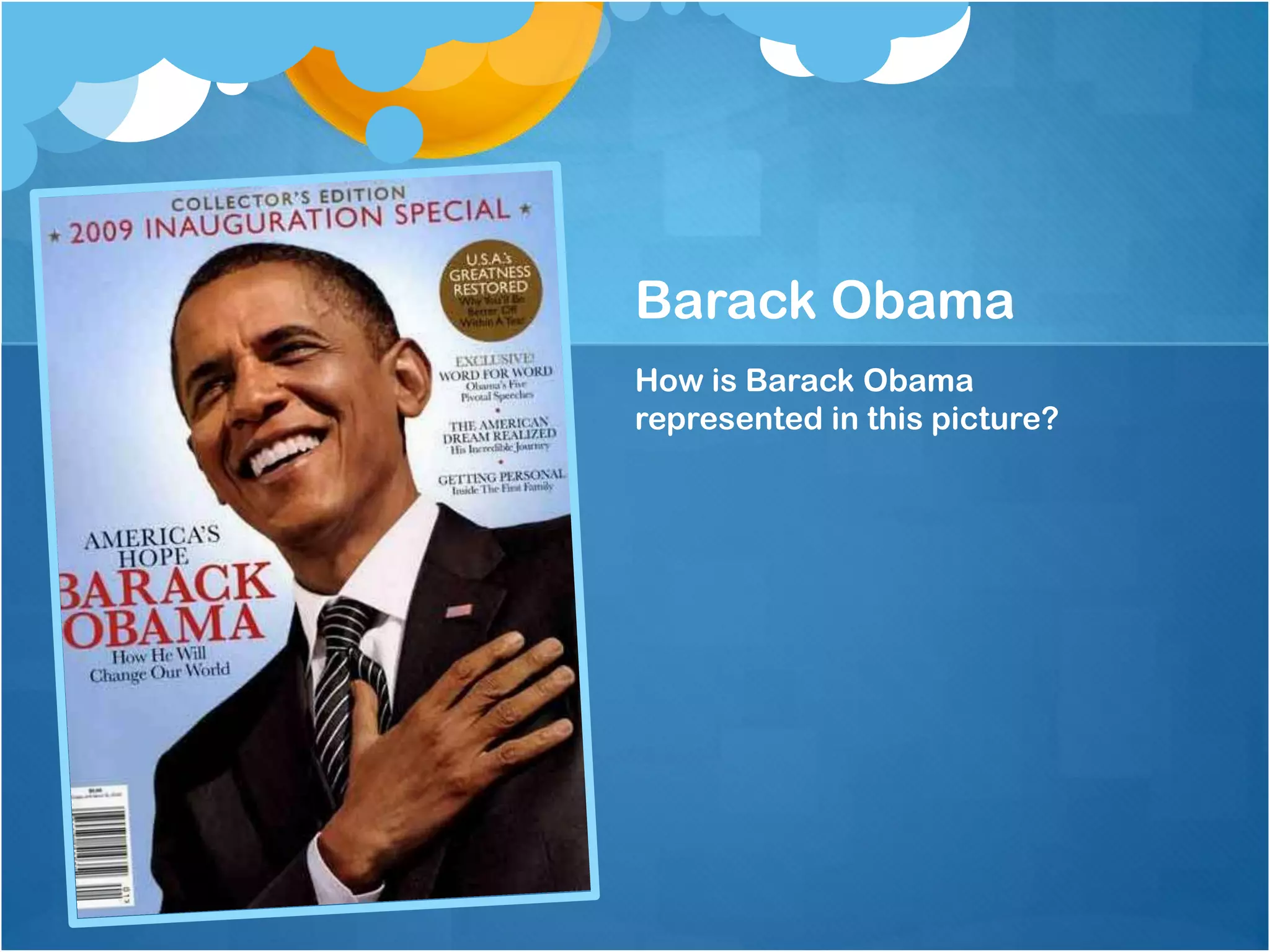 Barack Obama
How is Barack Obama
represented in this picture?
 