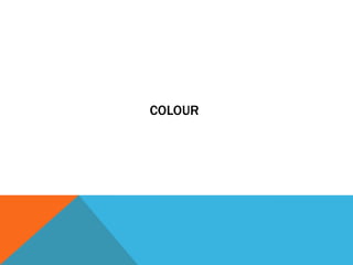 COLOUR

 