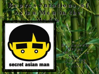 Representations of Asian Men in the Media By: Antonia Huang TXC 7: Susan Kaiser TA: Norah Sorensen Section 4 
